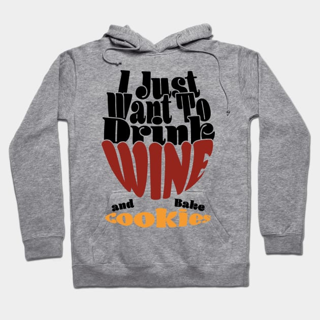 I Just Want To Drink Wine And Bake Cookie - Dark Hoodie by Czajnikolandia